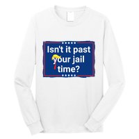Isnt It Past Your Jail Time Long Sleeve Shirt