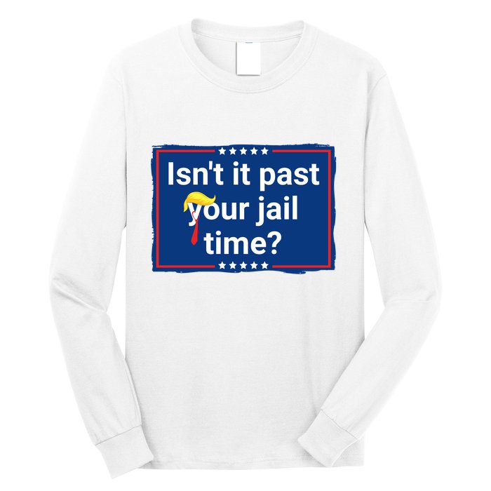 Isnt It Past Your Jail Time Long Sleeve Shirt