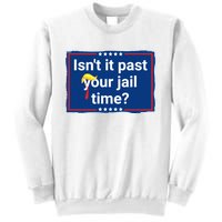 Isnt It Past Your Jail Time Sweatshirt