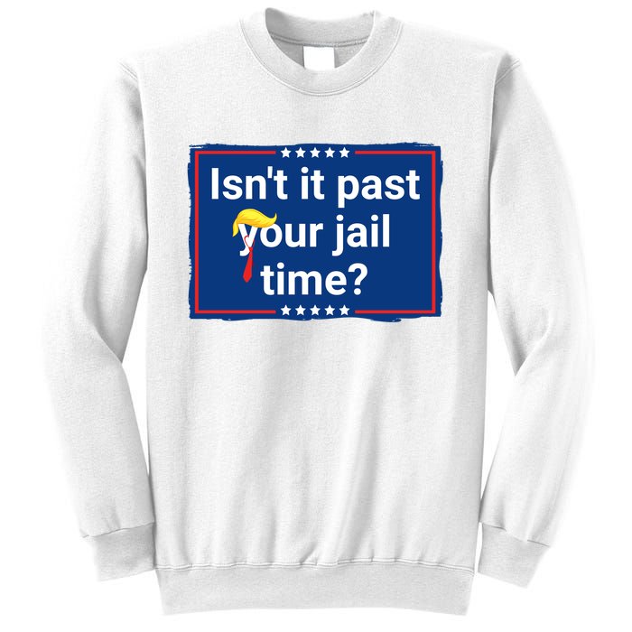 Isnt It Past Your Jail Time Sweatshirt