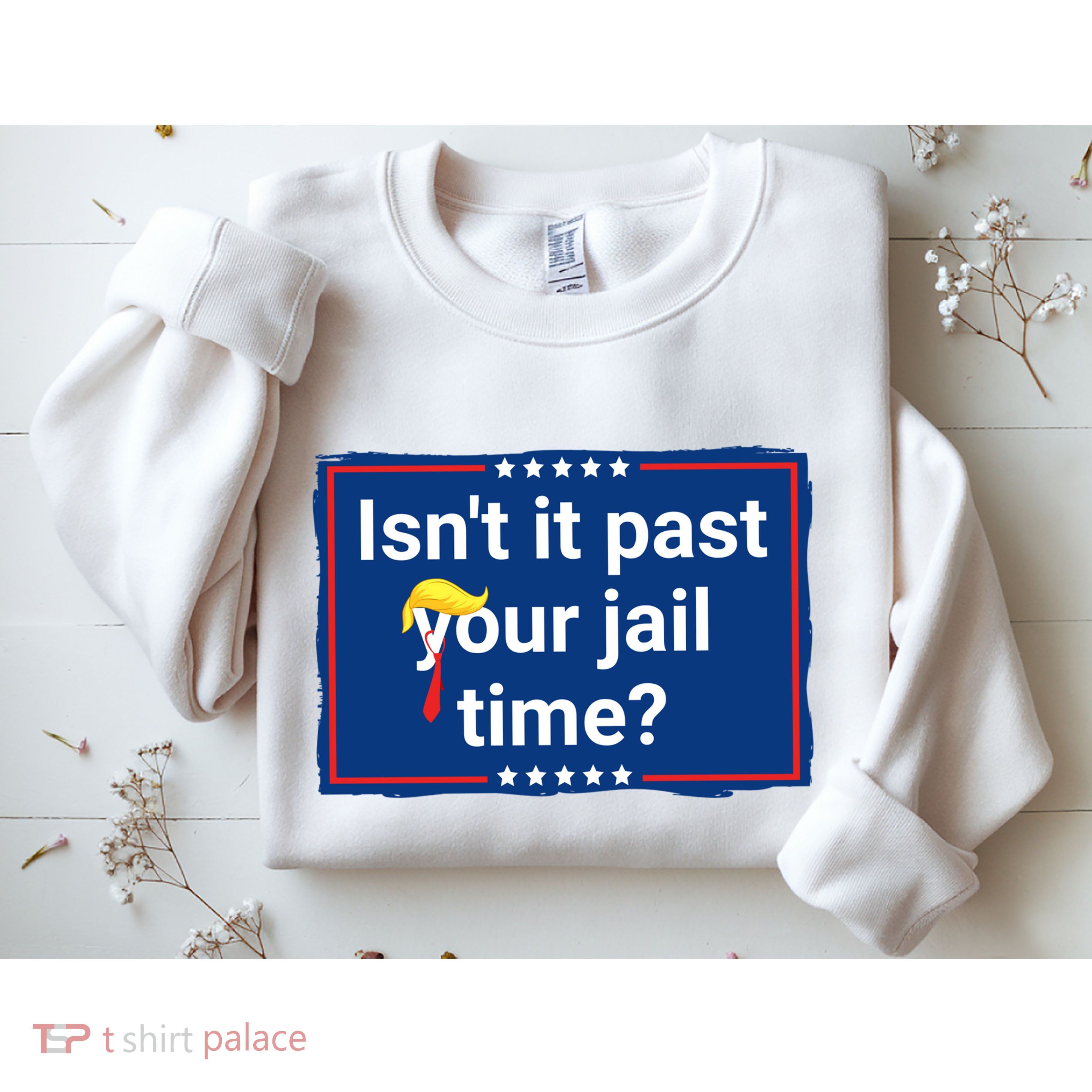 Isnt It Past Your Jail Time Sweatshirt