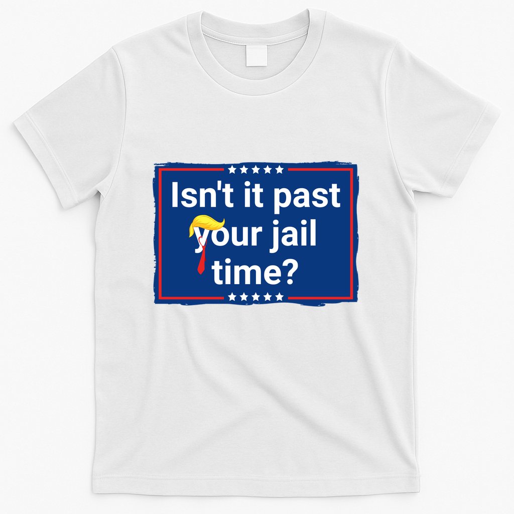 Isnt It Past Your Jail Time T-Shirt