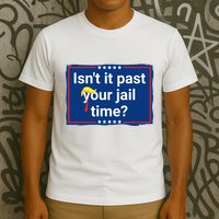 Isnt It Past Your Jail Time T-Shirt