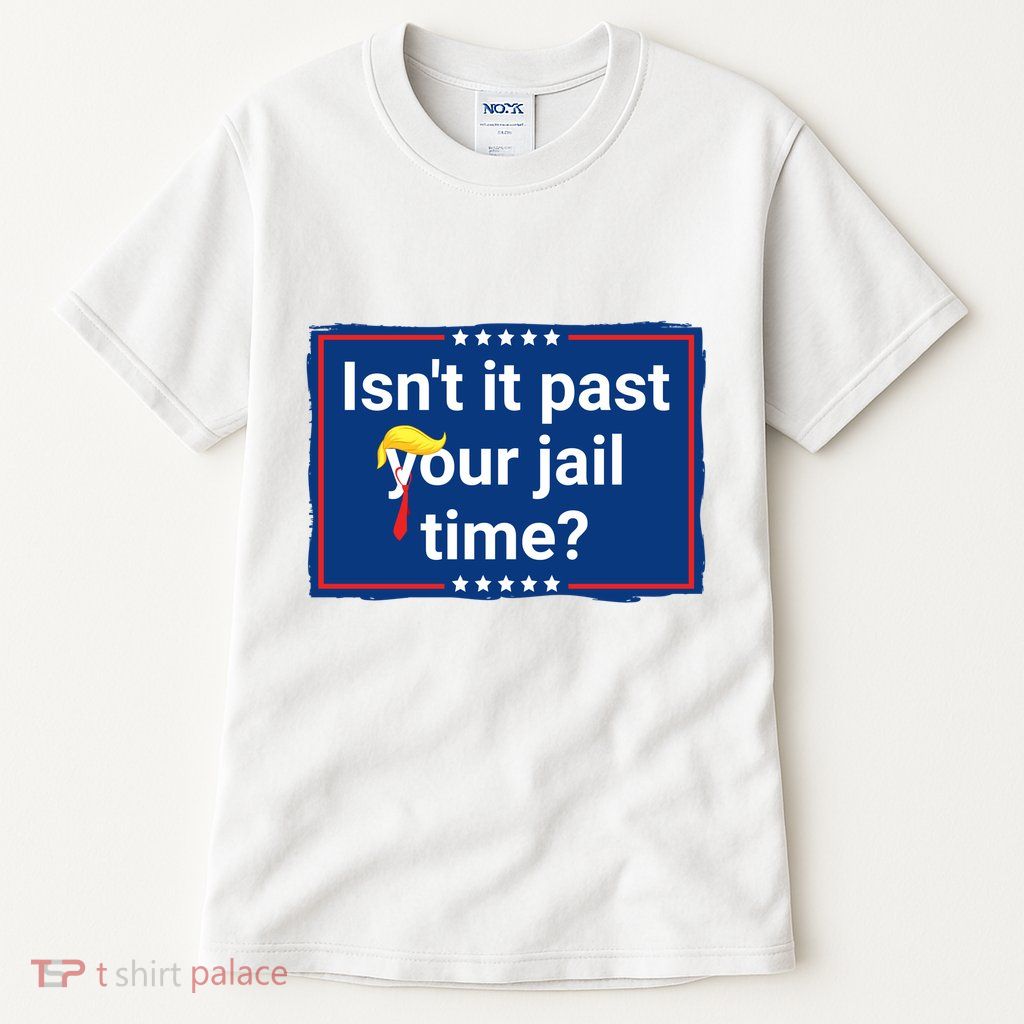 Isnt It Past Your Jail Time Tall T-Shirt