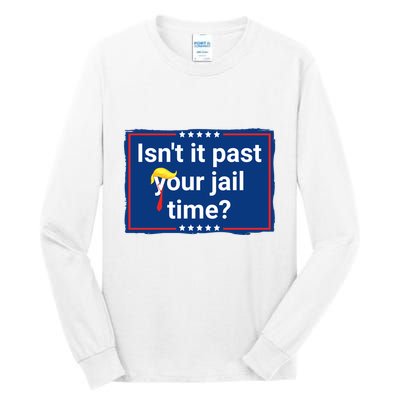 Isnt It Past Your Jail Time Tall Long Sleeve T-Shirt