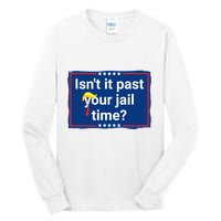 Isnt It Past Your Jail Time Tall Long Sleeve T-Shirt
