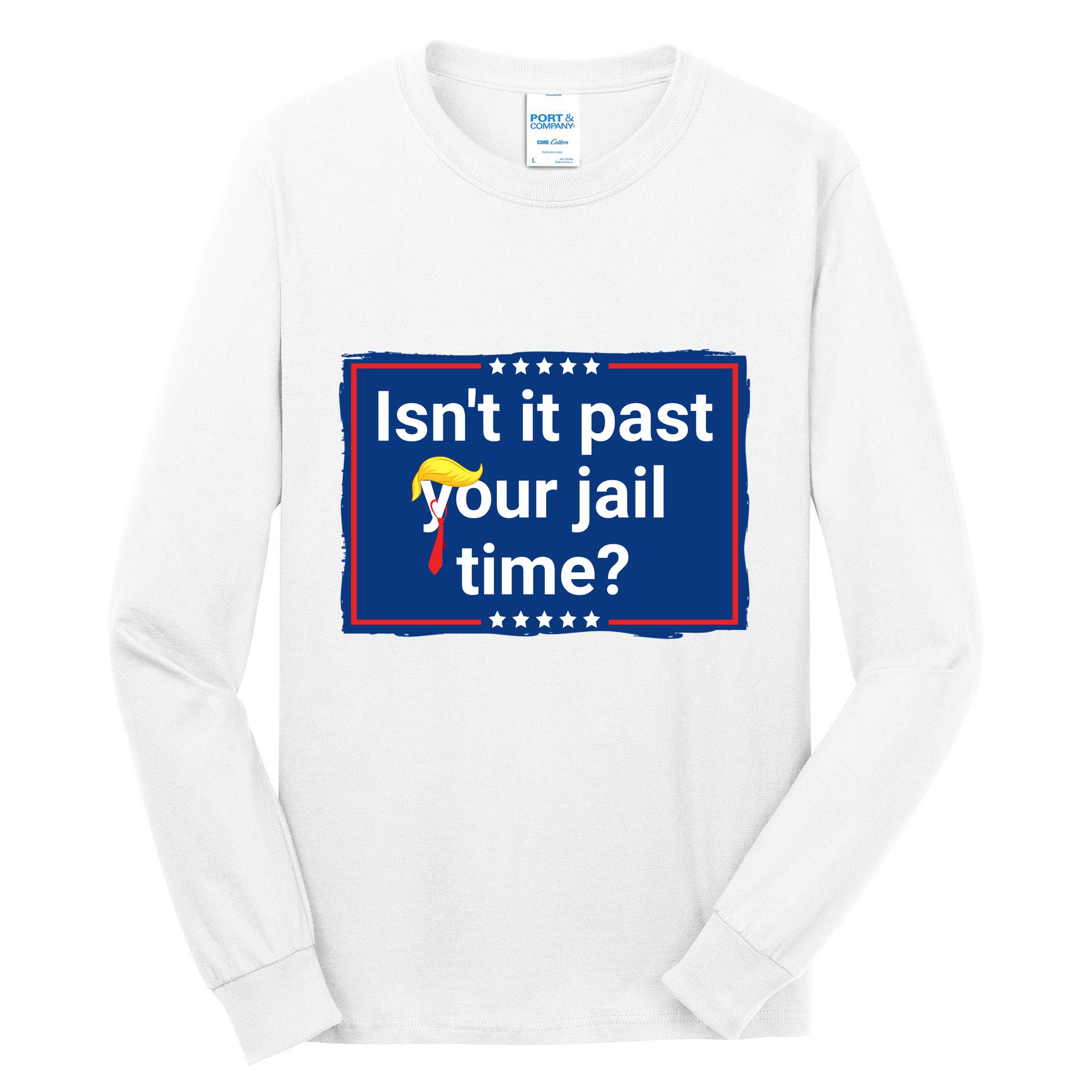 Isnt It Past Your Jail Time Tall Long Sleeve T-Shirt