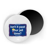 Isnt It Past Your Jail Time Magnet