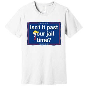 Isnt It Past Your Jail Time Premium T-Shirt