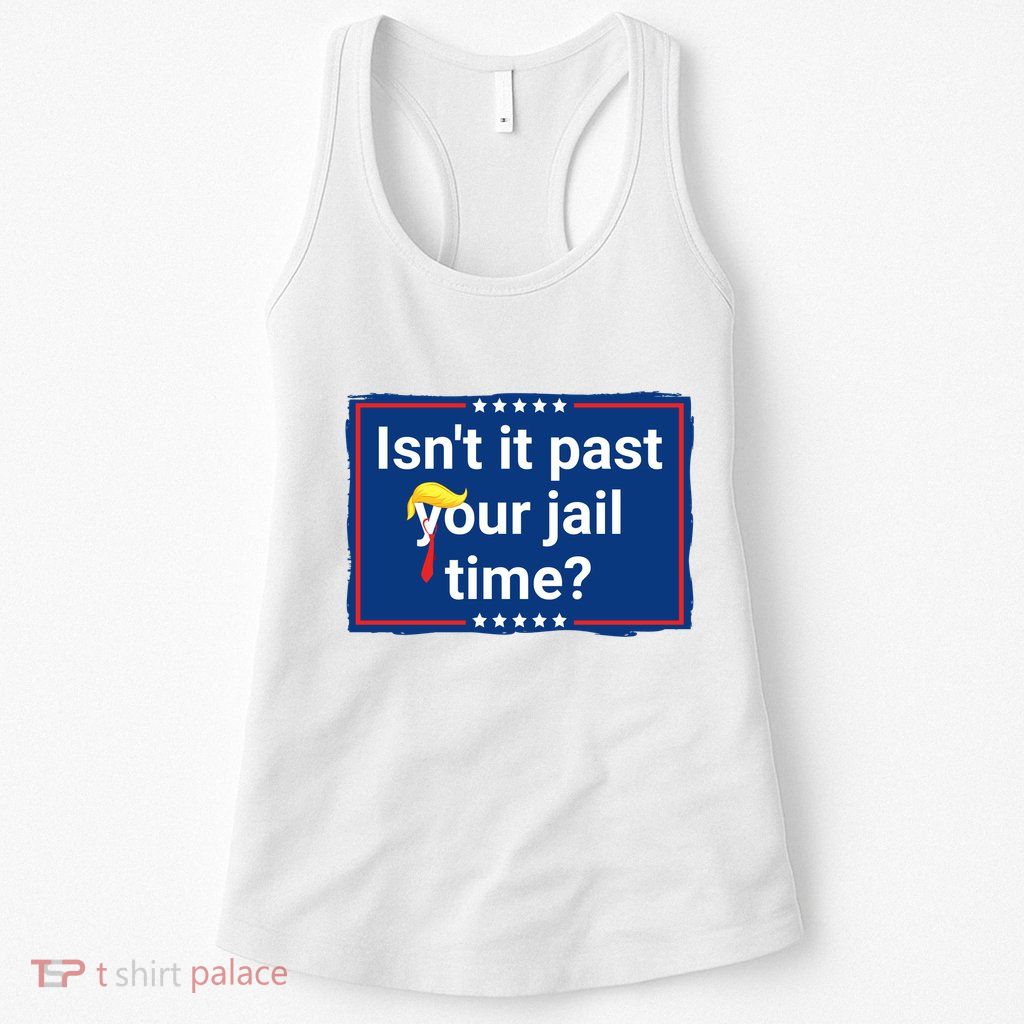 Isnt It Past Your Jail Time Womens Tank Top