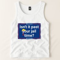 Isnt It Past Your Jail Time Tank Top