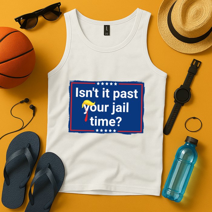 Isnt It Past Your Jail Time Tank Top