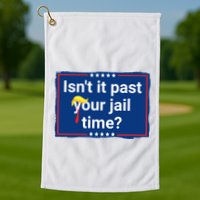 Isnt It Past Your Jail Time Golf Towel