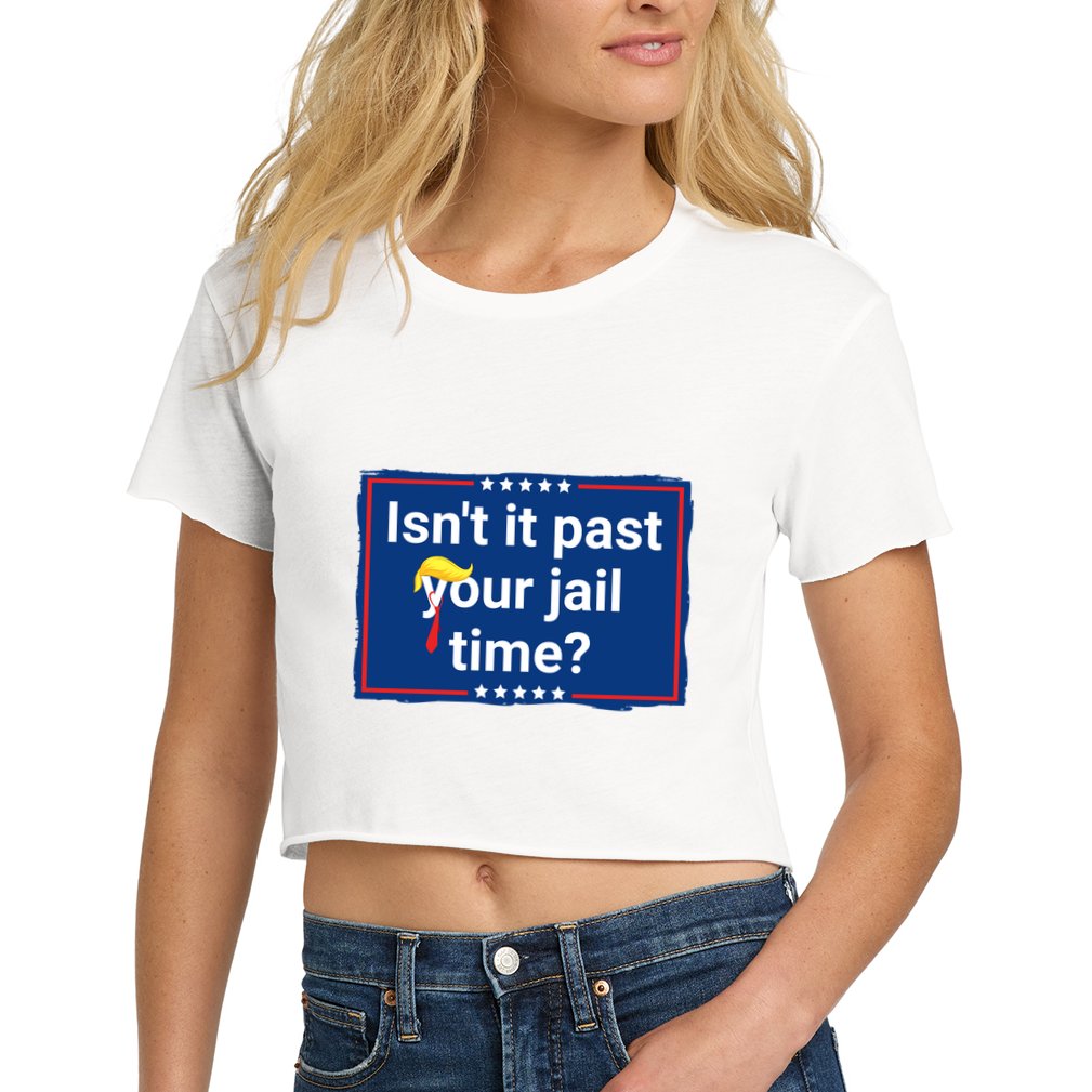 Isnt It Past Your Jail Time Crop Top