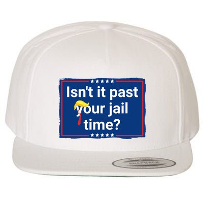 Isnt It Past Your Jail Time Wool Snapback Cap