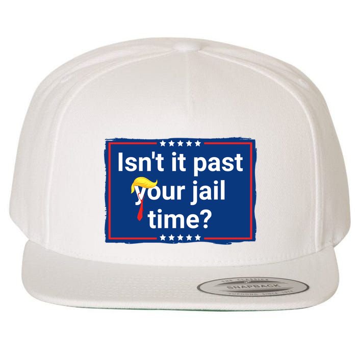 Isnt It Past Your Jail Time Wool Snapback Cap