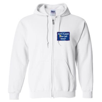 Isnt It Past Your Jail Time Full Zip Hoodie