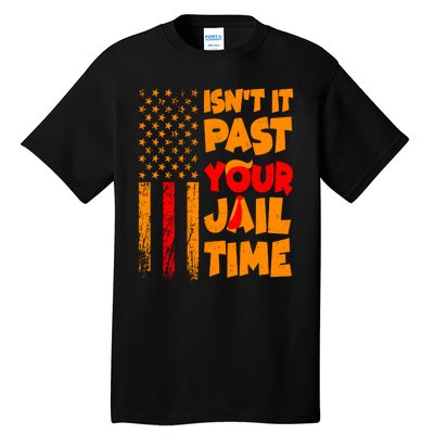 Isnt It Past Your Jail Time Anti Trump Distressed Usa Flag Tall T-Shirt