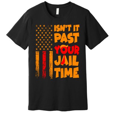 Isnt It Past Your Jail Time Anti Trump Distressed Usa Flag Premium T-Shirt