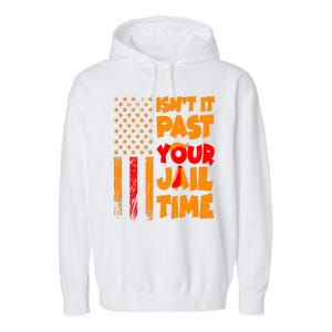 Isnt It Past Your Jail Time Anti Trump Distressed Usa Flag Garment-Dyed Fleece Hoodie