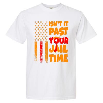 Isnt It Past Your Jail Time Anti Trump Distressed Usa Flag Garment-Dyed Heavyweight T-Shirt