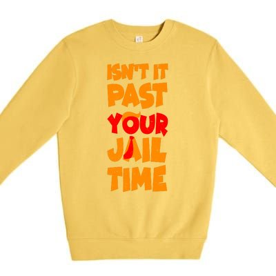 Isnt It Past Your Jail Time Anti Trump Premium Crewneck Sweatshirt