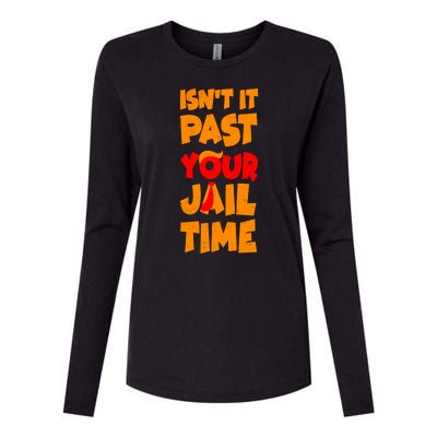 Isnt It Past Your Jail Time Anti Trump Womens Cotton Relaxed Long Sleeve T-Shirt