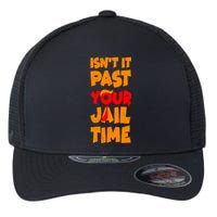 Isnt It Past Your Jail Time Anti Trump Flexfit Unipanel Trucker Cap