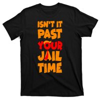 Isnt It Past Your Jail Time Anti Trump T-Shirt