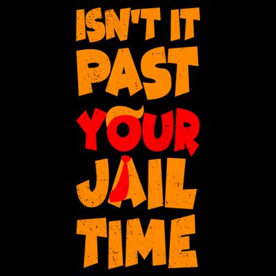 Isnt It Past Your Jail Time Anti Trump T-Shirt