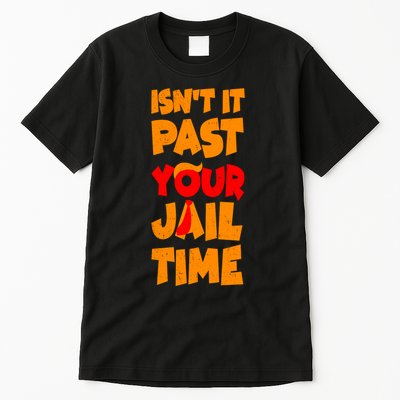 Isnt It Past Your Jail Time Anti Trump Tall T-Shirt