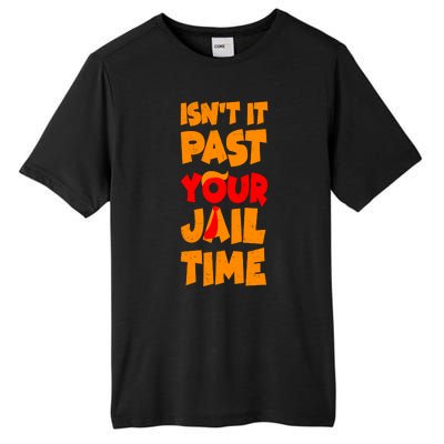 Isnt It Past Your Jail Time Anti Trump Tall Fusion ChromaSoft Performance T-Shirt