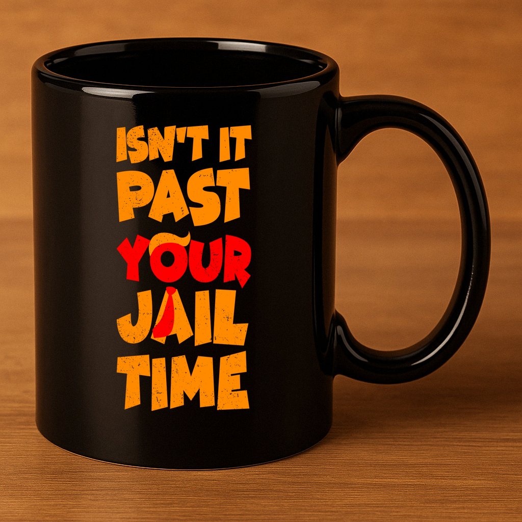 Isnt It Past Your Jail Time Anti Trump 11oz C Handle Ceramic Mug