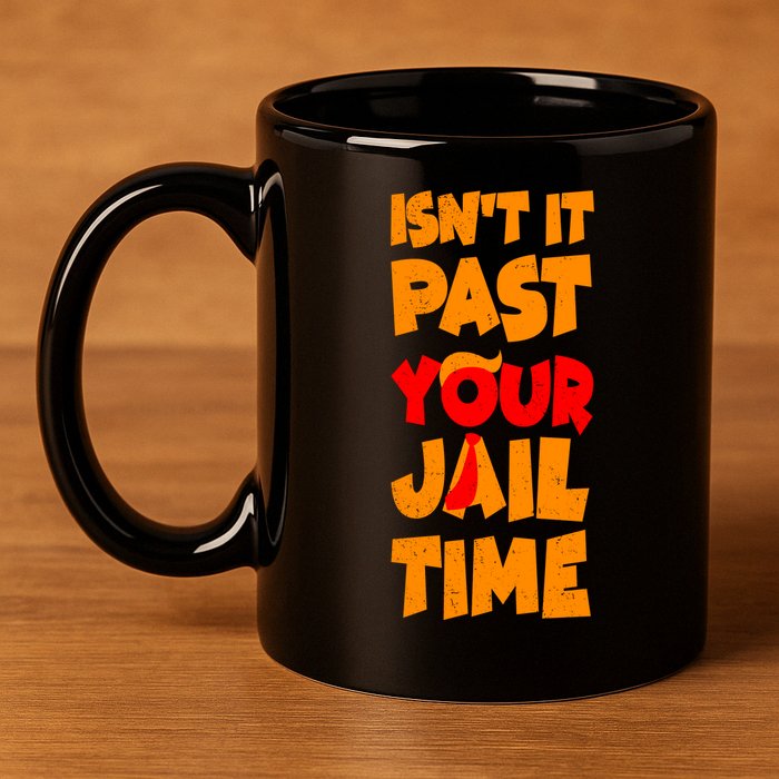 Isnt It Past Your Jail Time Anti Trump 11oz C Handle Ceramic Mug
