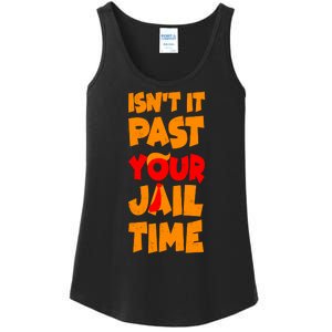 Isnt It Past Your Jail Time Anti Trump Ladies Essential Tank