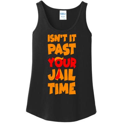 Isnt It Past Your Jail Time Anti Trump Ladies Essential Tank