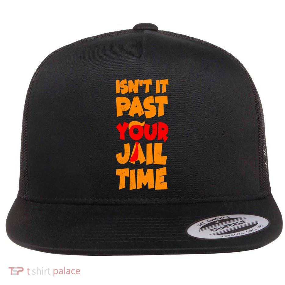 Isnt It Past Your Jail Time Anti Trump Flatbill Hat