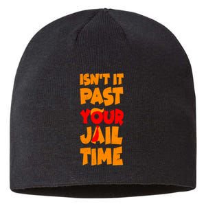 Isnt It Past Your Jail Time Anti Trump Sustainable Beanie