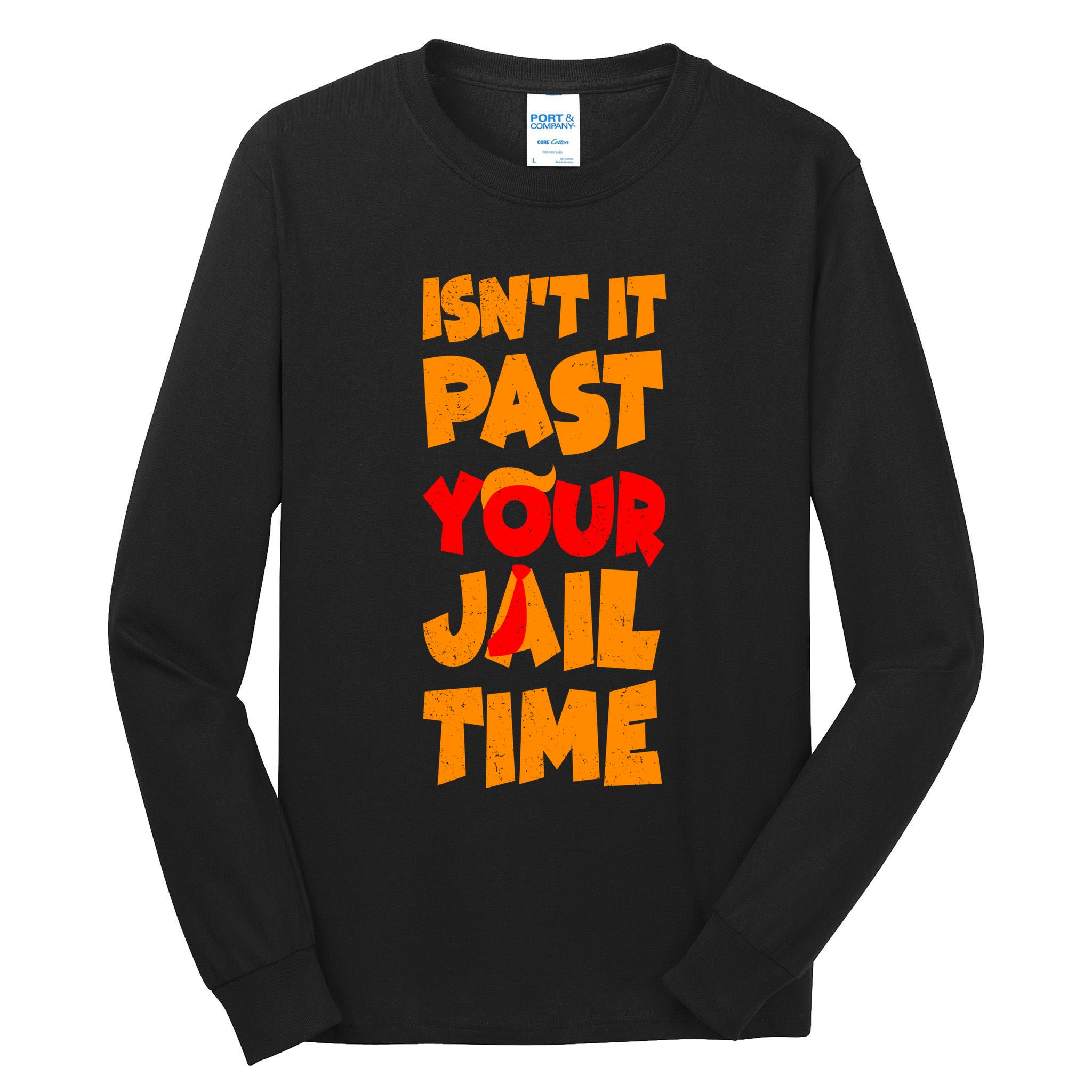 Isnt It Past Your Jail Time Anti Trump Tall Long Sleeve T-Shirt