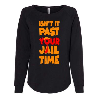 Isnt It Past Your Jail Time Anti Trump Womens California Wash Sweatshirt