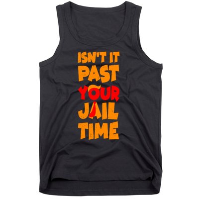 Isnt It Past Your Jail Time Anti Trump Tank Top