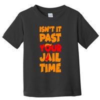 Isnt It Past Your Jail Time Anti Trump Toddler T-Shirt