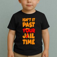 Isnt It Past Your Jail Time Anti Trump Toddler T-Shirt