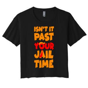 Isnt It Past Your Jail Time Anti Trump Women's Crop Top Tee