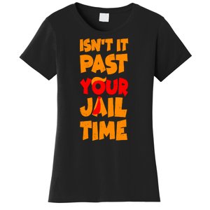 Isnt It Past Your Jail Time Anti Trump Women's T-Shirt