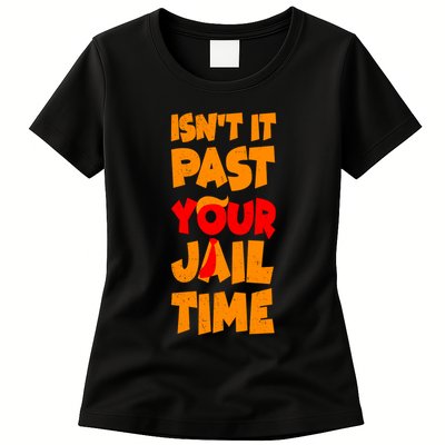 Isnt It Past Your Jail Time Anti Trump Womens T-Shirt
