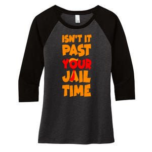 Isnt It Past Your Jail Time Anti Trump Women's Tri-Blend 3/4-Sleeve Raglan Shirt