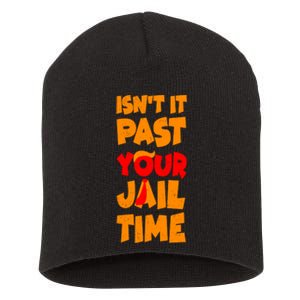 Isnt It Past Your Jail Time Anti Trump Short Acrylic Beanie