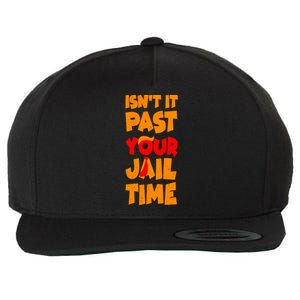 Isnt It Past Your Jail Time Anti Trump Wool Snapback Cap