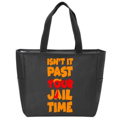 Isnt It Past Your Jail Time Anti Trump Zip Tote Bag